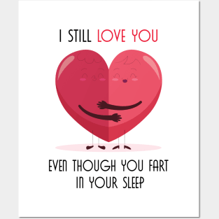 I Still Love You Even Though You Fart In Your Sleep Posters and Art